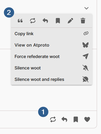 Post interaction menus. At the bottom of the screenshot, marked with a number "1" are a few interaction buttons: Rewoot, Reply, Bookmark, and Like. At the top is the post menu (for a user's own post), showing these options: Quote, Rewoot, Reply, Bookmark, Edit, Delete. Below this bar there are a few more options: Copy link, View on Atproto, Force refederate woot, Silence woot, Silence woot and replies.