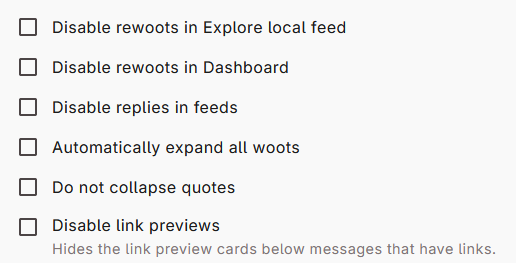 Dashboard options below the default dashboard selector. There are six checkboxes, all of which are currently empty. Text reads as follows: Disable rewoots in Explore local feed. Disable rewoots in Dashboard. Disable replies in feeds. Automatically expand all woots. Do not collapse quotes. Disable link previews. The last checkbox has a description below it, which says, "Hides the link preview cards below messages that have links."