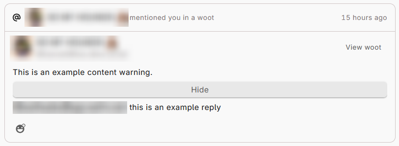 A reply notification. There is an @ symbol in the top left, and text across the top reads "(username) mentioned you in a woot, with the username blurred out, from 15 hours ago. The text of the reply is shown below: A content warning that says "This is an example content warning." then text that says "this is an example reply".