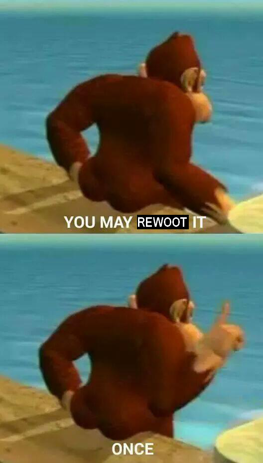 Donkey Kong sitting on a dock with his ass out, in the "You may spank it, Once" meme format. The text has been replaced so it now reads, "You may rewoot it, Once".