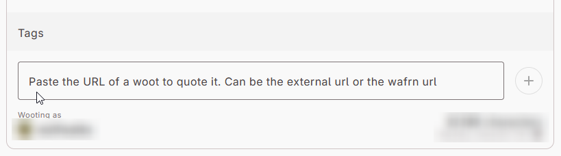 The quote field, which appears below the Tags field after clicking the "quote" button. Text inside the field says, "Paste the URL of a woot to quote it. Can be the external url or the wafrn url."
