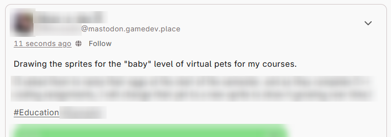 A post from a user on mastodon.gamedev.place, dated 11 seconds ago. The text of the post has been partially blurred, but includes the following: "Drawing the sprites for the "baby" level of virtual pets for my courses. ... #Education